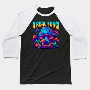 Fungi Mushroom A Real Fungi Baseball T-Shirt